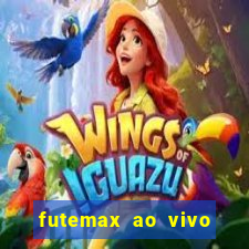 futemax ao vivo futebol ao vivo